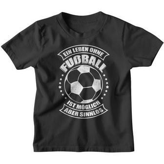 Football Ein Leben Ohne Fußball Ist Möglich Aber Sinnlos Kinder Tshirt - Seseable