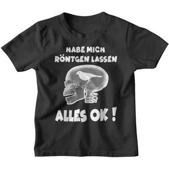 Fun Habe Mich Röntgen Lassen Alles Ok Kinder Tshirt - Seseable