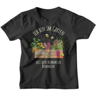 Gärtnerin Gärtner Ich Bin Im Garten Mit Den Hummeln Bummeln Kinder Tshirt - Seseable