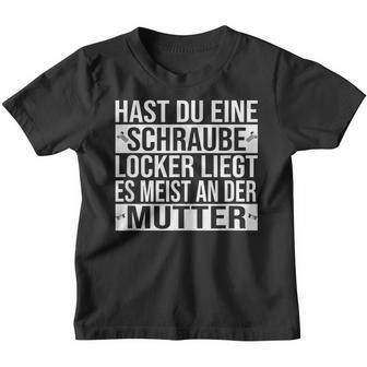 Hast Du Eine Schraube Locker Liegt Es Meisten An Der Mutter Kinder Tshirt - Seseable