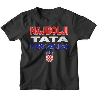 Hrvatska Father Croatia Flag Best Dad Ever Najbolji Tata Ikad Kinder Tshirt - Seseable