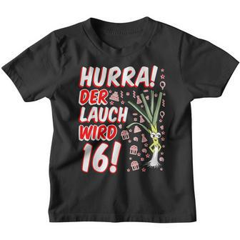 Hurra Der Lauch Wird 16 16Th Birthday 16Th Anniversary Fun Kinder Tshirt - Seseable