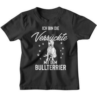 Ich Bin Die Verrückte Mit Dem Bull Terrier Kinder Tshirt - Seseable