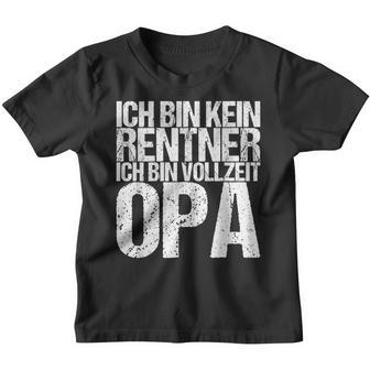 Ich Bin Kein Rentner Ich Bin Vollzeit Opa Kinder Tshirt - Seseable