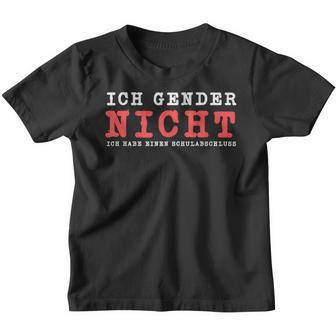 Ich Gender Nicht Ich Habe Einen Schulabschluss Against Gender Kinder Tshirt - Geschenkecke