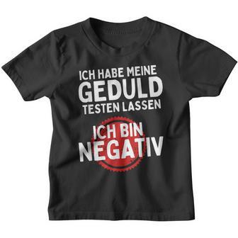 Ich Habe Meine Geduld Testen Lassen Ich Bin Negative Kinder Tshirt - Seseable