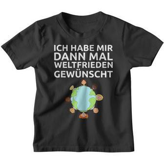 Ich Habe Mir Dann Mal Weltfrieden Wünscht Ich H Kinder Tshirt - Seseable