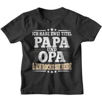 Ich Habe Zwei Titel Papa Und Opaater Grandfather Father's Day Kinder Tshirt - Geschenkecke