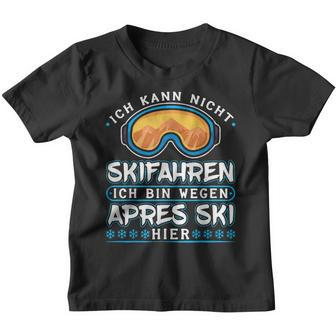 Ich Kann Nicht Skifahren Ich Bin Wegen Apres Ski Hier Kinder Tshirt - Seseable