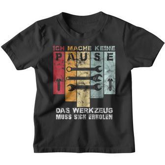 Ich Mache Keine Pause Das Werkzeug Muss Sich Erholen Ich Mach Kinder Tshirt - Geschenkecke