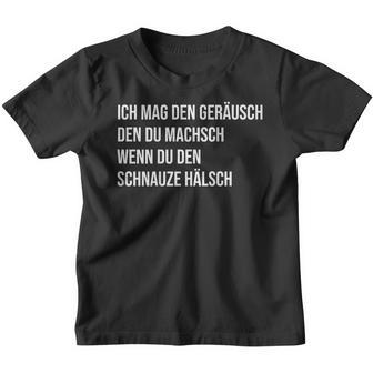 Ich Mag Den Geräusch Den Du Machsch Wenn Du Den Schnauze Kinder Tshirt - Seseable