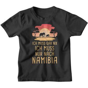 Ich Muss Gar Nix Ich Muss Nur Nach Namibia Africa Safari Kinder Tshirt - Seseable