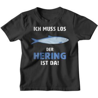 Ich Muss Los Der Hering Ist Da Ich Muss Los Der Herring Ist Kinder Tshirt - Geschenkecke