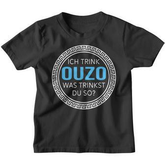 Ich Trink Ouzo Was Trinkst Du So Ouzo Kinder Tshirt - Seseable