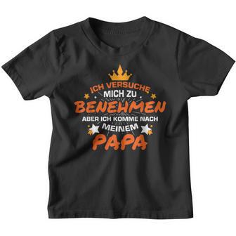 Ich Versuche Mich Zu Benehmen Papa Kinder Tshirt - Seseable