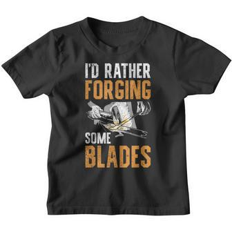I'd Rather Forging Some Blades Klingen Schmied Kinder Tshirt - Seseable
