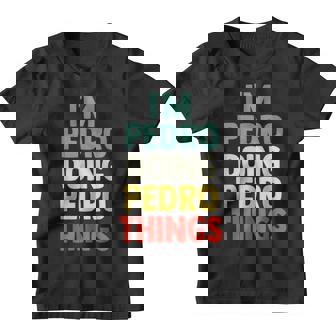 I'm Pedro Doing Pedro Things Con Nombre Personalizado Camiseta niño - Regaloses