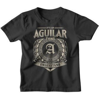 It's An Aguilar Thing You Wouldn't Understand Name Vintage Youth T-shirt - Seseable