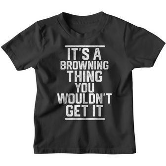 It's A Browning Thing You Wouldn't Get It Family Last Name Youth T-shirt - Seseable