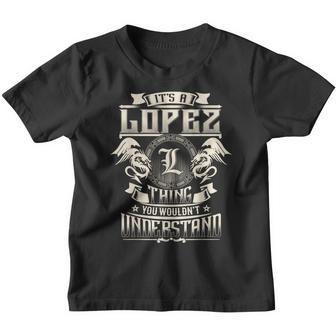 It's A Lopez Thing You Wouldn't Understand Family Name Youth T-shirt - Seseable
