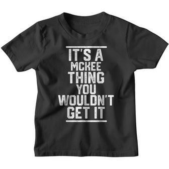It's A Mckee Thing You Wouldn't Get It Family Last Name Youth T-shirt - Seseable