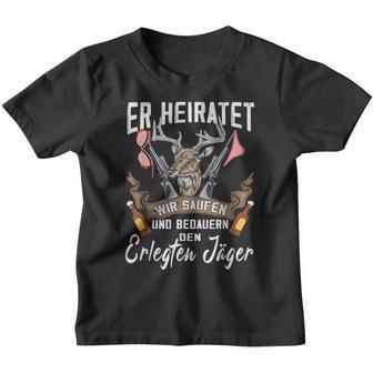 Jäger Er Heiratet Wir Saufen Jga Stag Party Kinder Tshirt - Geschenkecke