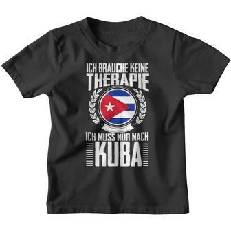 Keine Therapie Ich Muss Nur Nach Kuba Kinder Tshirt - Seseable