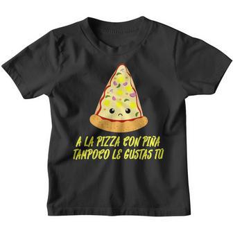 A La Pizza Con Piña Tampoco Le Gustas Tú Diseño Pizzero Camiseta niño - Regaloses