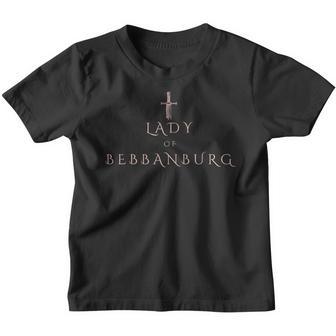 Lady Of Bebbanburgh Last Kingdom Uhtred Tlk History Kinder Tshirt - Seseable