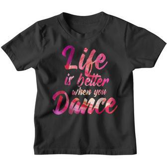 Life Is Better When You Dance Ballet Dancer Kinder Tshirt - Seseable