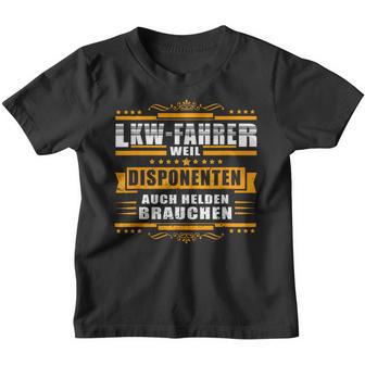 Lkw- Fahrer Weil Disponenten Auch Helden Brauchen Kinder Tshirt - Geschenkecke