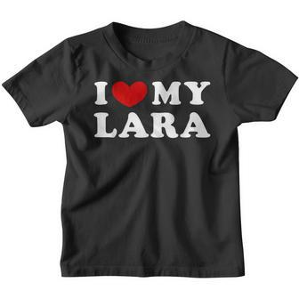 I Love My Lara I Love My Lara Kinder Tshirt - Seseable