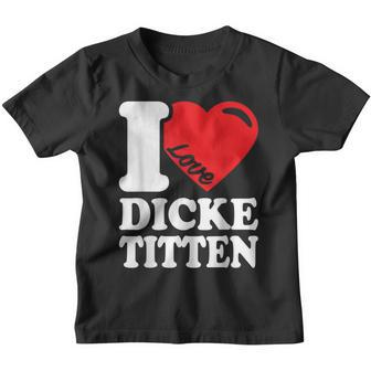 I Love Titten I Love Titten And Dick Titten S Kinder Tshirt - Seseable
