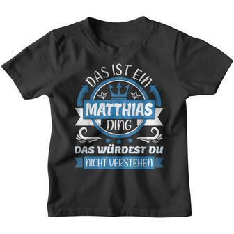 Matthias Name First Name Name Day Das Ist Ein Matthias Ding Kinder Tshirt - Seseable