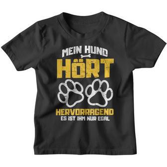 Mein Hund Hört Arprogend Es Ist Ihm Nur Eegal Kinder Tshirt - Seseable