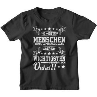 Menschen Rufen Beim Namen Aber Wichtigsten Unkel S Kinder Tshirt - Geschenkecke