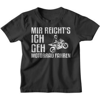 Mir Reicht's Ich Geh Motorcycle Fahren Biker Kinder Tshirt - Seseable