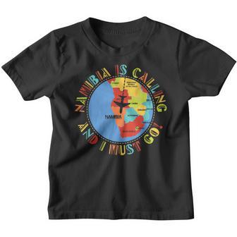 Namibia Ruft Und Ich Muss Gehen Namibia Africa S Kinder Tshirt - Seseable