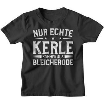 Nur Echte Kerle Kommen Aus Bleicherode Kinder Tshirt - Seseable