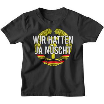 Ostdeutscher Ossis Father's Day Cult Wir Hatten Ja Nühnt Kinder Tshirt - Geschenkecke