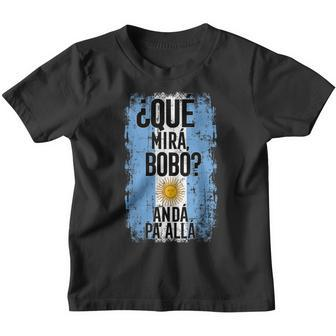 Qué Mirá Bobo Andá Pa' Allá Argentina Flag Mirabobo Ar Kinder Tshirt - Seseable