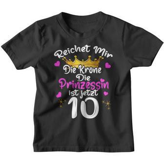 Reichet Mir Die Krone Die Prinzessin Ist 10 Jahre Birthday Kinder Tshirt - Seseable