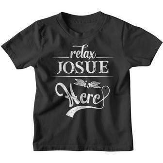 Relax Josue Is Here First Name Family Surname Youth T-shirt - Seseable