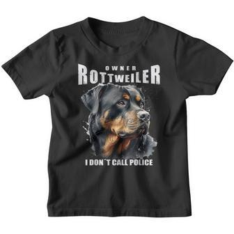 Rotttweiler Owner Ich Rufe Nicht Polizei Rottie Kinder Tshirt - Seseable
