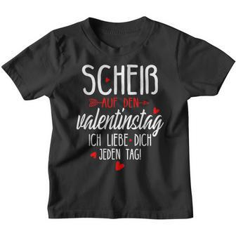Scheiß Auf Den Valentinstag Ich Liebe Dich Jeden Tag Kinder Tshirt - Seseable