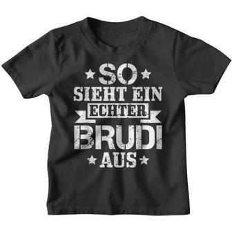 So Sieht Ein Echter Brudi Aus Bro Bruder Brudi S Kinder Tshirt - Seseable