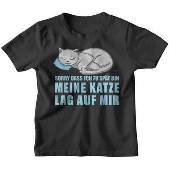 Sorry Dass Ich Zu Spät Bin Meine Katze Lag Auf Mir Cats Kinder Tshirt - Seseable