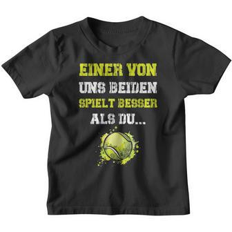 Tennis Einer Von Uns Beiden Spielt Besser Als Du Slogan Kinder Tshirt - Seseable