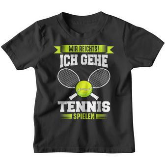 Tennis Mir Reichts Ich Gehe Tennis Spielen Kinder Tshirt - Seseable