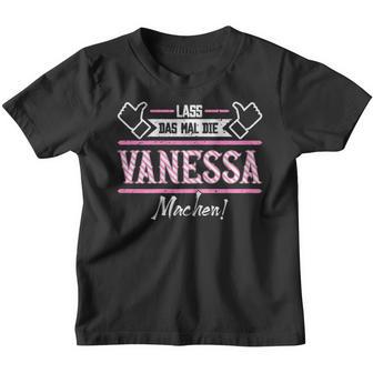 Vanessa Lass Das Die Vanessa Machen First Name Kinder Tshirt - Seseable